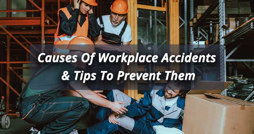Causes Of Workplace Accidents & Tips To Prevent Them