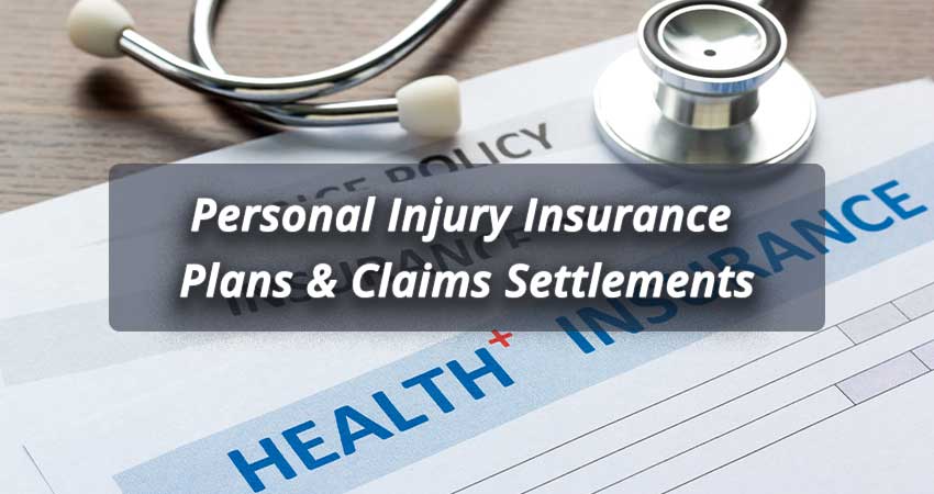 Personal Injury Insurance Plans & Claims Settlements
