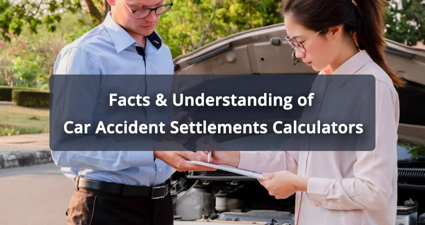 Facts & Understanding of Car Accident Settlements Calculators